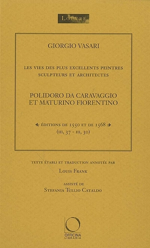 Les vies des plus excellents peintres, sculpteurs et architectes. Vol. 1. Polidoro da Caravaggio et Maturino Fiorentino : éditions de 1550 et de 1568 (III, 37-III, 30) - Giorgio Vasari