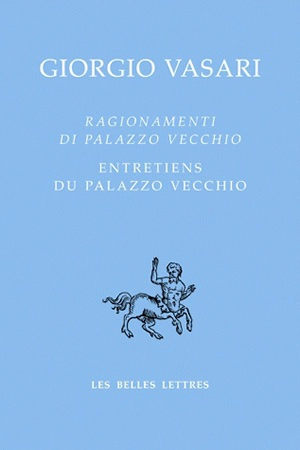 Ragionamenti di Palazzo Vecchio. Entretiens du Palazzo Vecchio : édition bilingue - Giorgio Vasari