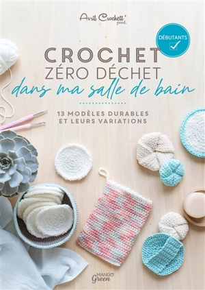 Crochet zéro déchet dans ma salle de bain : 13 modèles durables et leurs variations : débutants - Avril Crochett' prod (blog)