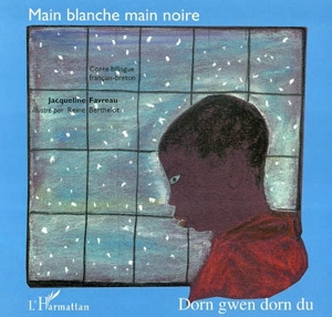 Main blanche, main noire. Dorn gwen dorn du - Jacqueline Favreau