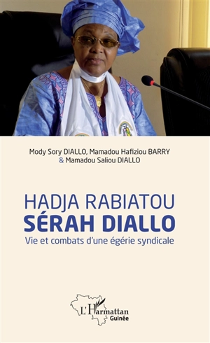 Hadja Rabiatou Sérah Diallo : vie et combats d'une égérie syndicale - Mody Sory Diallo