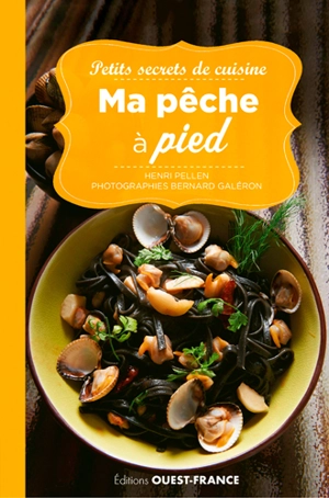 Petits secrets de cuisine : ma pêche à pied - Henri Pellen