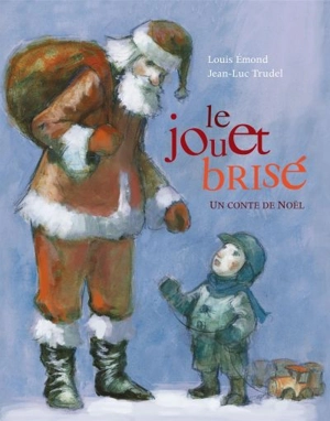 Le jouet brisé : un conte de Noël - Louis Emond