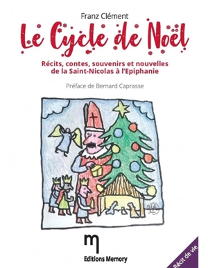 Le cycle de Noël : récits, contes, souvenirs et nouvelles de la Saint-Nicolas à l'Epiphanie - Franz Clément