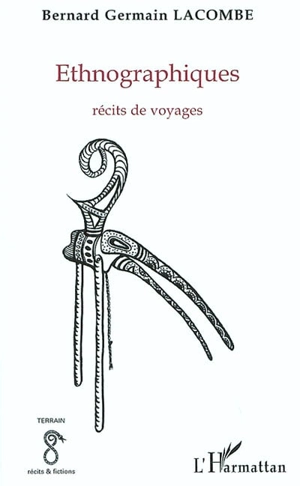 Ethnographiques : carnets de voyages - Bernard Lacombe