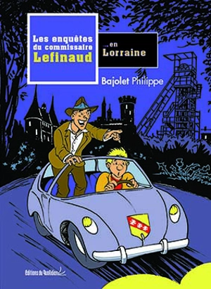 Les enquêtes du commissaire Lefinaud en Lorraine - Philippe Bajolet