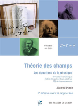 Théorie des champs : les équations de la physique : mécanique analytique, relativité restreinte et générale, mécanique quantique - Jérôme Perez