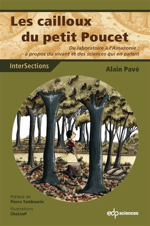 Les cailloux du Petit Poucet : du laboratoire à l'Amazonie : à propos du vivant et des sciences qui en parlent - Alain Pavé