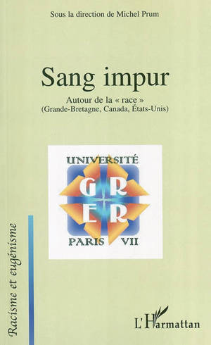 Sang impur : autour de la race : Grande-Bretagne, Canada, Etats-Unis - Groupe de recherche sur l'eugénisme et le racisme (Paris)