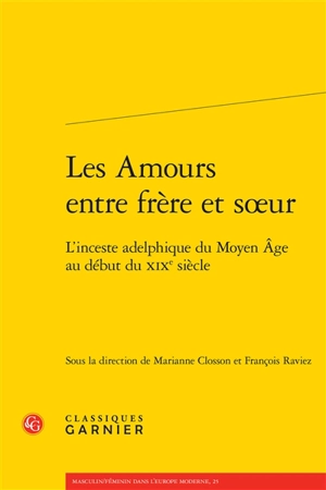 Les amours entre frère et soeur : l'inceste adelphique du Moyen Age au début du XIXe siècle