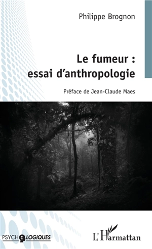 Le fumeur : essai d'anthropologie - Philippe Brognon