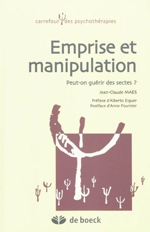 Emprise et manipulation : peut-on guérir des sectes ? - Jean-Claude Maes