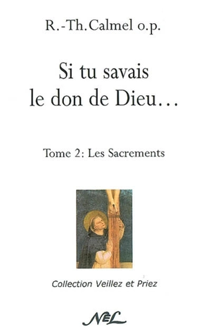 Si tu savais le don de Dieu.... Vol. 2. Les sacrements - Roger-Thomas Calmel