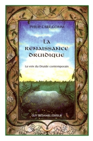 La renaissance du druidisme : la voix du druide contemporain - Philip Carr-Gomm