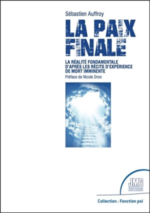 La paix finale : la réalité fondamentale d'après les récits d'expérience de mort imminente - Sébastien Auffroy