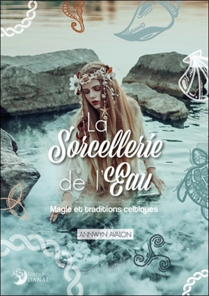 La sorcellerie de l'eau : magie et traditions celtiques - Annwyn Avalon