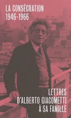 Lettres d'Alberto Giacometti à sa famille. La consécration : 1946-1966 - Alberto Giacometti