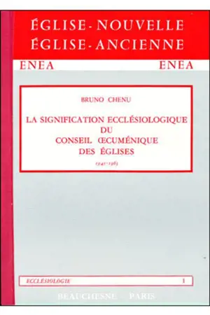 La Signification ecclésiologique du Conseil oecuménique des Eglises (1945-1963) - Bruno Chenu