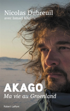 Akago : ma vie au Groenland - Nicolas Dubreuil