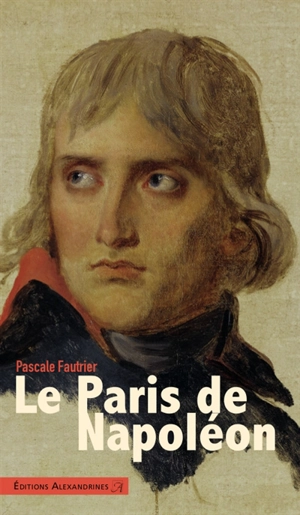 Le Paris de Napoléon - Pascale Fautrier