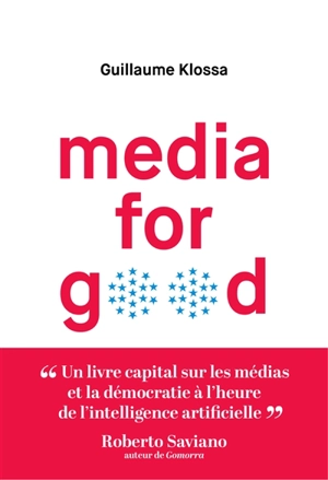 Media for good : quel média du futur à l'heure de l'intelligence artificielle, des GAFA et des extrémismes ? - Guillaume Klossa