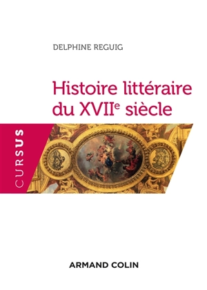 Histoire littéraire du XVIIe siècle - Delphine Reguig-Naya