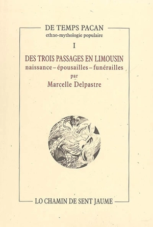 Des trois passages en Limousin : naissance, épousailles, funérailles - Marcelle Delpastre