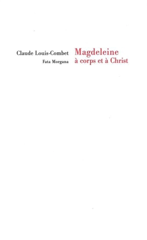 Magdeleine, à corps et à Christ - Claude Louis-Combet