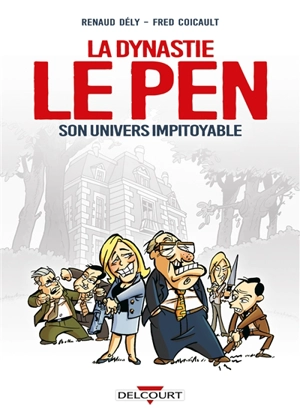 La dynastie Le Pen : son univers impitoyable - Renaud Dély