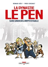 La dynastie Le Pen : son univers impitoyable - Renaud Dély