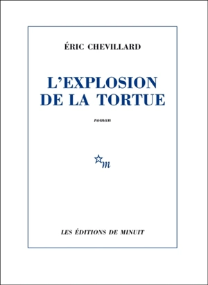 L'explosion de la tortue - Eric Chevillard