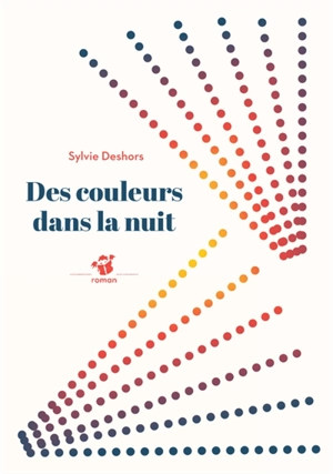 Des couleurs dans la nuit - Sylvie Deshors