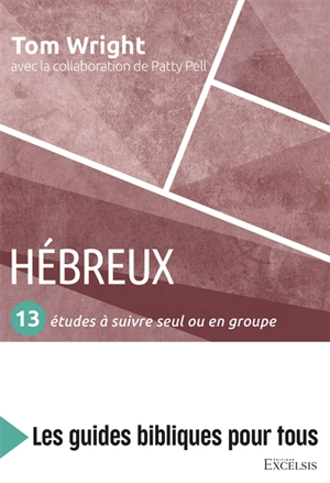 Hébreux : 13 études à suivre seul ou en groupe - Nicholas Thomas Wright