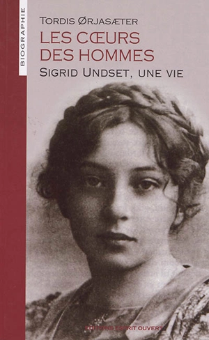 Les coeurs des hommes : Sigrid Undset, une vie - Tordis Orjasaeter