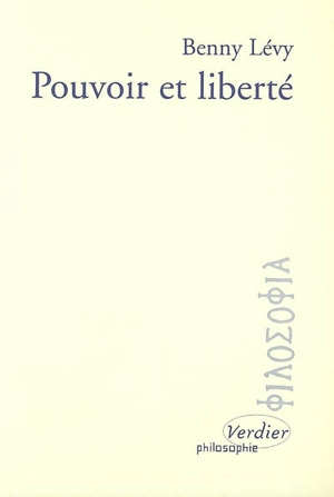 Pouvoir et liberté : cahiers - Benny Lévy