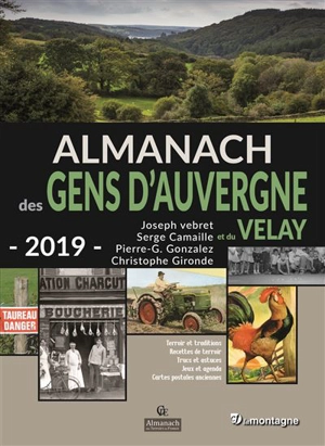 Almanach des gens d'Auvergne et du Velay 2019 : terroir et traditions, recettes de terroir, trucs et astuces, jeux et agenda, cartes postales anciennes