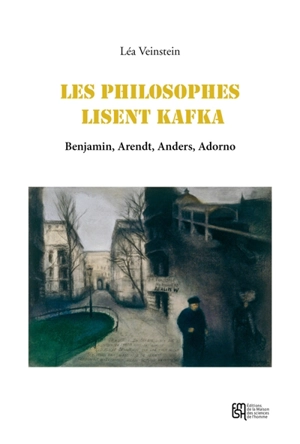 Les philosophes lisent Kafka : Benjamin, Arendt, Anders, Adorno - Léa Veinstein