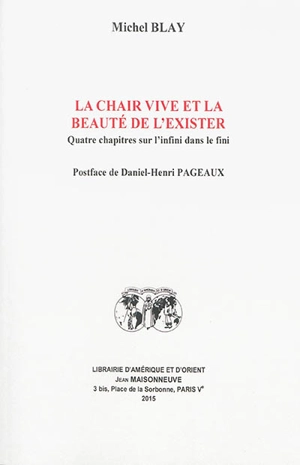 La chair vive et la beauté de l'exister : quatre chapitres sur l'infini dans le fini - Michel Blay