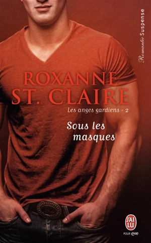 Les anges gardiens. Vol. 2. Sous les masques - Roxanne St. Claire