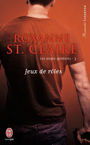 Les anges gardiens. Vol. 3. Jeux de rôles - Roxanne St. Claire