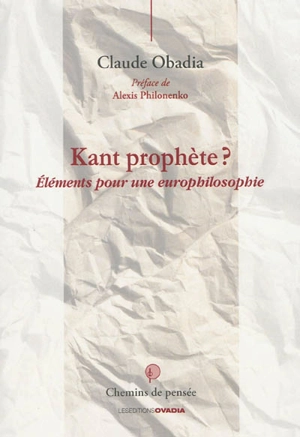 Kant prophète ? : éléments pour une europhilosophie - Claude Obadia