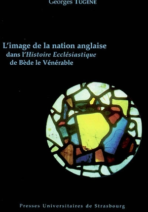 L'image de la nation anglaise dans l'Histoire ecclésiastique de Bède le Vénérable - Georges Tugène