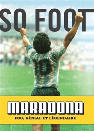 Maradona : fou, génial et légendaire - So foot (périodique)