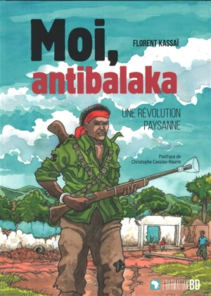 Moi, antibalaka : une révolution paysanne - Florent Kassaï