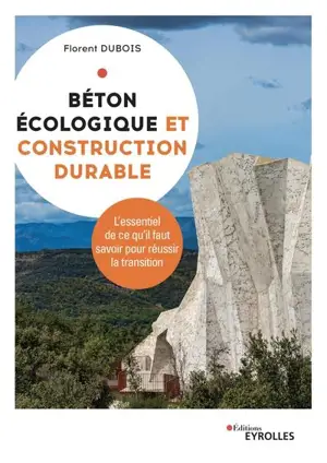 Béton écologique et construction durable : l'essentiel de ce qu'il faut savoir pour réussir la transition - Florent Dubois