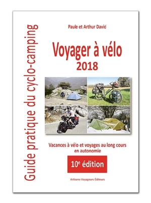 Voyager à vélo : guide pratique du cyclo-camping 2018 : vacances à vélo et voyages au long cours en autonomie - Paule David