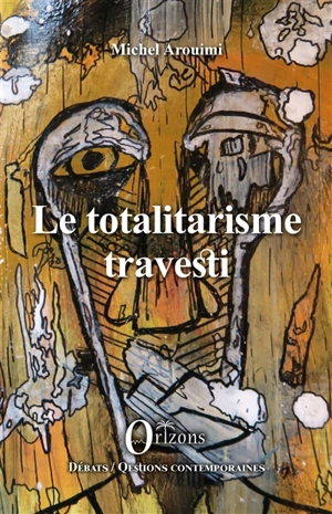 Le totalitarisme travesti - Michel Arouimi