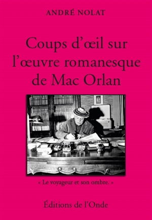 Coups d'oeil sur l'oeuvre romanesque de Mac Orlan - André Nolat