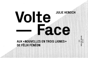 Volte-face : aux Nouvelles en trois lignes de Félix Fénéon - Félix Fénéon