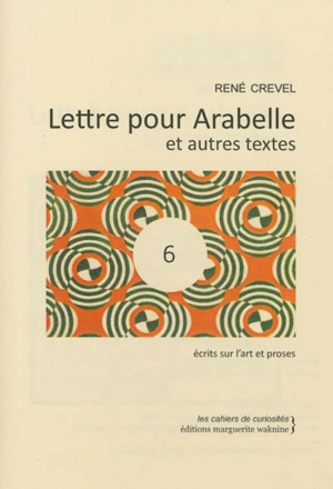 Lettre pour Arabelle : et autres textes : écrits sur l'art et proses - René Crevel